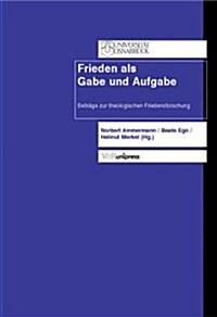 Frieden ALS Gabe Und Aufgabe: Beitrage Zur Theologischen Friedensforschung (Paperback)