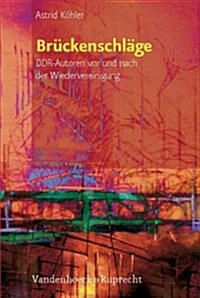 Bruckenschlage: Ddr-Autoren VOR Und Nach Der Wiedervereinigung (Hardcover)