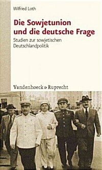 Die Sowjetunion Und Die Deutsche Frage: Studien Zur Sowjetischen Deutschlandpolitik Von Stalin Bis Chruschtschow (Paperback)