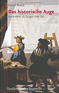 Das Historische Auge: Kunstwerke ALS Zeugen Ihrer Zeit. Von Der Renaissance Zur Revolution (Hardcover)