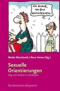 Sexuelle Orientierungen: Weg Vom Denken in Schubladen (Paperback, Aufl)