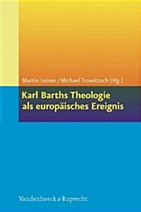 Karl Barths Theologie Als Europaisches Ereignis (Paperback)