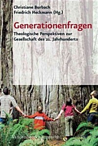 Generationenfragen: Theologische Perspektiven Zur Gesellschaft Des 21. Jahrhunderts (Paperback)
