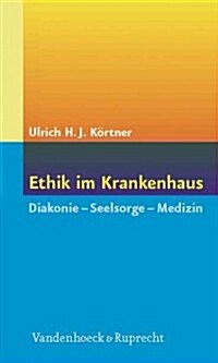 Ethik Im Krankenhaus: Diakonie - Seelsorge - Medizin (Paperback)