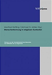 Menschenformung in Religiosen Kontexten: Visionen Von Der Veranderbarkeit Des Menschen Vom Mittelalter Bis Zur Gegenwart (Hardcover)