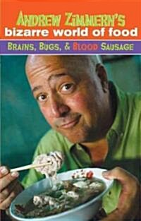 Andrew Zimmerns Bizarre World of Food: Brains, Bugs, & Blood Sausage (Library Binding)