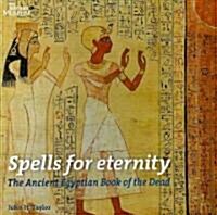 Spells for Eternity : The Ancient Egyptian Book of the Dead (Paperback)