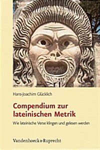 Compendium Zur Lateinischen Metrik: Wie Lateinische Verse Klingen Und Gelesen Werden (Paperback)