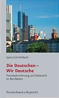 Die Deutschen - Wir Deutsche: Fremdwahrnehmung Und Selbstsicht Im Berufsleben (Paperback, 4)