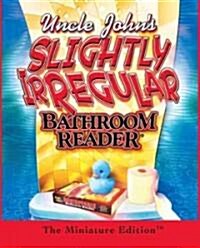 Uncle Johns Slightly Irregular Bathroom Reader: The Miniature Edition (Hardcover)