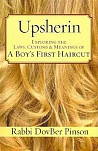 Upsherin: Exploring the Laws, Customs & Meanings of a Boys First Haircut (Paperback)