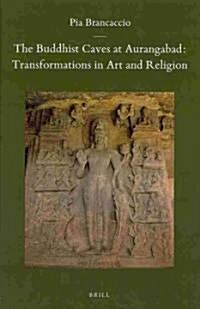 The Buddhist Caves at Aurangabad: Transformations in Art and Religion (Hardcover)