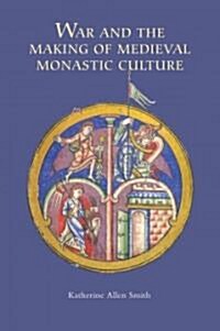 War and the Making of Medieval Monastic Culture (Hardcover)