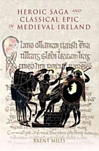 Heroic Saga and Classical Epic in Medieval Ireland (Hardcover, New)