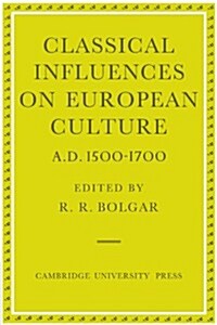 Classical Influences on European Culture, A.D. 1500–1700 (Paperback)