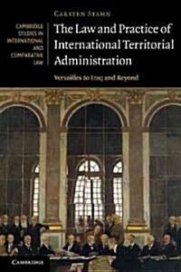 The Law and Practice of International Territorial Administration : Versailles to Iraq and Beyond (Paperback)
