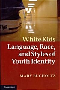 White Kids : Language, Race, and Styles of Youth Identity (Paperback)