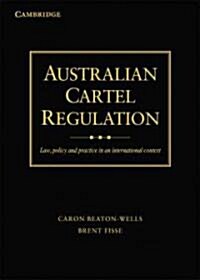 Australian Cartel Regulation : Law, Policy and Practice in an International Context (Hardcover)