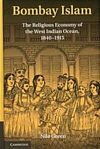 Bombay Islam : The Religious Economy of the West Indian Ocean, 1840–1915 (Hardcover)