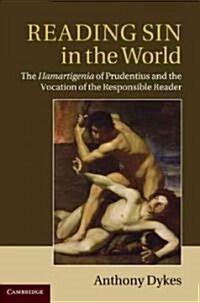 Reading Sin in the World : The Hamartigenia of Prudentius and the Vocation of the Responsible Reader (Hardcover)