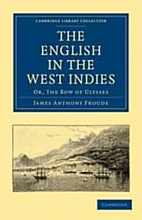 The English in the West Indies : Or, The Bow of Ulysses (Paperback)