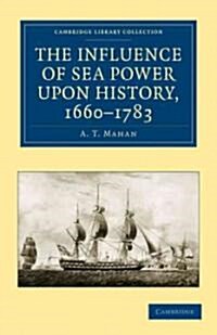 The Influence of Sea Power upon History, 1660–1783 (Paperback)