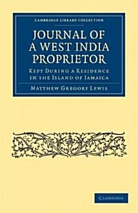 Journal of a West India Proprietor : Kept During a Residence in the Island of Jamaica (Paperback)