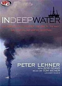 In Deep Water: The Anatomy of a Disaster, the Fate of the Gulf, and How to End Our Oil Addiction (MP3 CD)