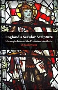 Englands Secular Scripture: Islamophobia and the Protestant Aesthetic (Paperback)