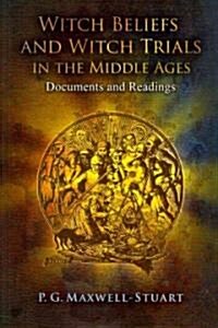 Witch Beliefs and Witch Trials in the Middle Ages: Documents and Readings (Paperback)