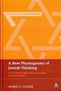 A New Physiognomy of Jewish Thinking: Critical Theory After Adorno as Applied to Jewish Thought (Hardcover, New)