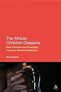 The African Christian Diaspora: New Currents and Emerging Trends in World Christianity (Paperback)