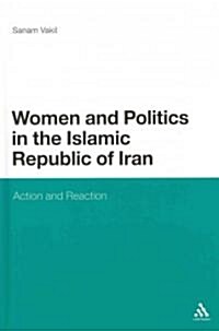 Women and Politics in the Islamic Republic of Iran: Action and Reaction (Hardcover)