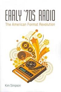 Early 70s Radio: The American Format Revolution (Paperback)