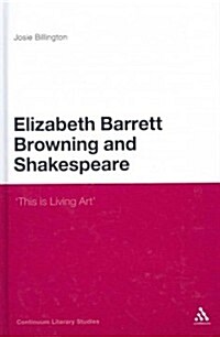 Elizabeth Barrett Browning and Shakespeare: this Is Living Art (Hardcover)