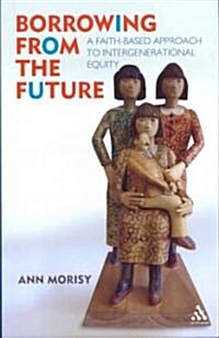 Borrowing from the Future: A Faith-Based Approach to Intergenerational Equity (Paperback)