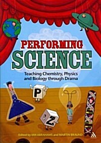 Performing Science: Teaching Chemistry, Physics and Biology Through Drama (Paperback)