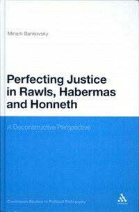 Perfecting justice in Rawls, Habermas, and Honneth : a deconstructive perspective