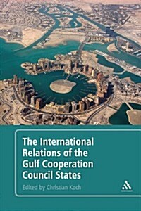 The International Relations of the Gulf Cooperation Council States (Paperback)
