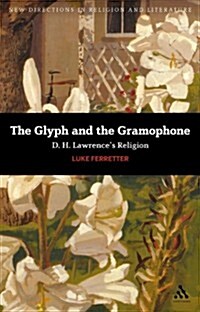 The Glyph and the Gramophone: D.H. Lawrences Religion (Hardcover)