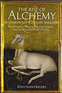 The Rise of Alchemy in Fourteenth-Century England: Plantagenet Kings and the Search for the Philosophers Stone (Paperback)