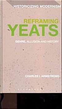 Reframing Yeats: Genre, Allusion and History (Hardcover)