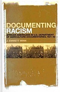 Documenting Racism: African Americans in US Department of Agriculture Documentaries, 1921-42 (Hardcover)