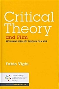 Critical Theory and Film: Rethinking Ideology Through Film Noir (Hardcover)