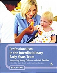 Professionalism in the Interdisciplinary Early Years Team: Supporting Young Children and Their Families (Paperback)