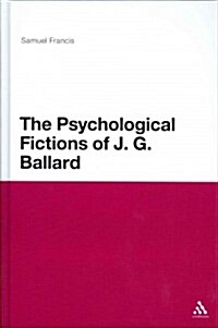 The Psychological Fictions of J.G. Ballard (Hardcover, New)