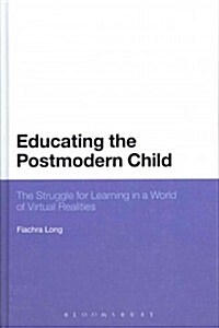 Educating the Postmodern Child: The Struggle for Learning in a World of Virtual Realities (Hardcover)