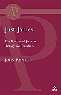 Just James : The Brother of Jesus in History and Tradition (Paperback)
