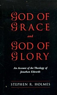 God of Grace & God of Glory : An Account Of The Theology Of Jonathan Edwards (Hardcover)
