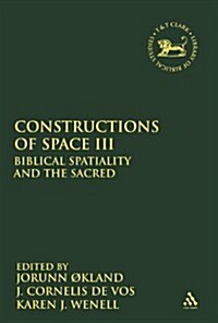 Constructions of Space III : Biblical Spatiality and the Sacred (Hardcover)